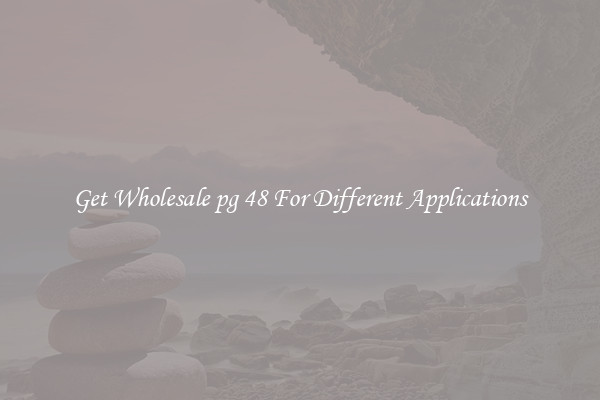 Get Wholesale pg 48 For Different Applications
