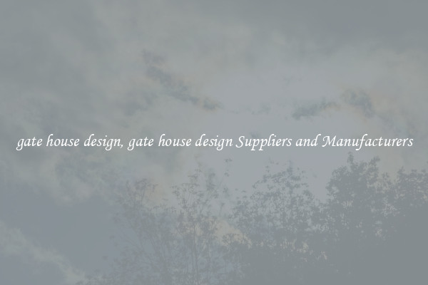 gate house design, gate house design Suppliers and Manufacturers