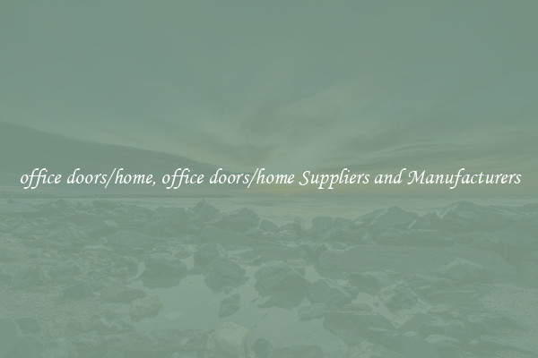 office doors/home, office doors/home Suppliers and Manufacturers