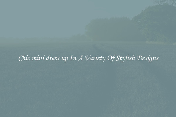 Chic mini dress up In A Variety Of Stylish Designs
