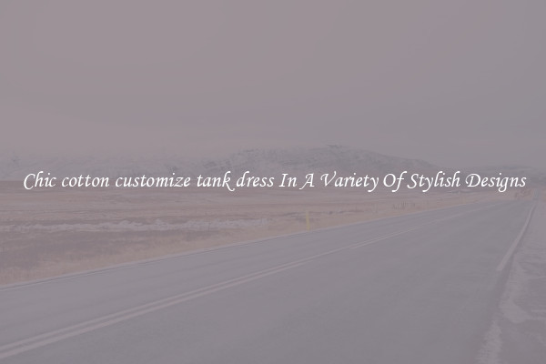 Chic cotton customize tank dress In A Variety Of Stylish Designs