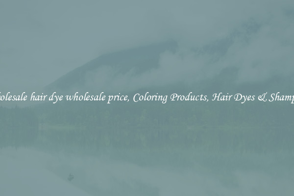 Wholesale hair dye wholesale price, Coloring Products, Hair Dyes & Shampoos
