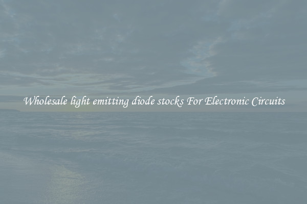 Wholesale light emitting diode stocks For Electronic Circuits