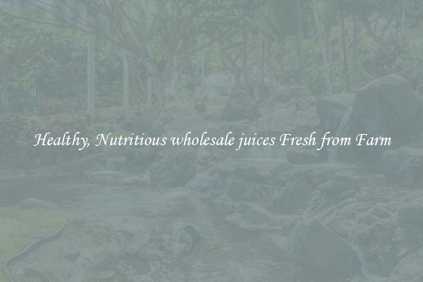Healthy, Nutritious wholesale juices Fresh from Farm