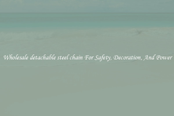 Wholesale detachable steel chain For Safety, Decoration, And Power
