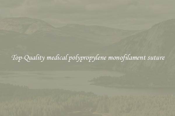 Top-Quality medical polypropylene monofilament suture