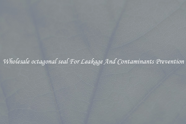 Wholesale octagonal seal For Leakage And Contaminants Prevention