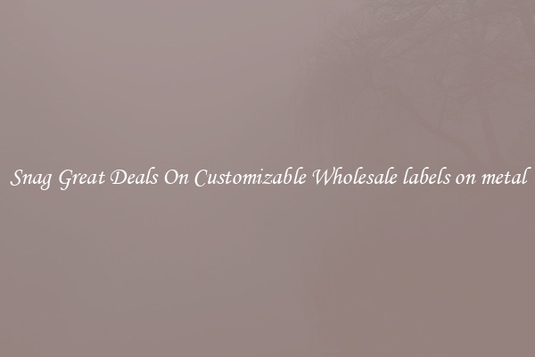 Snag Great Deals On Customizable Wholesale labels on metal