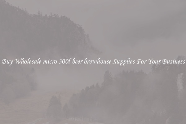 Buy Wholesale micro 300l beer brewhouse Supplies For Your Business