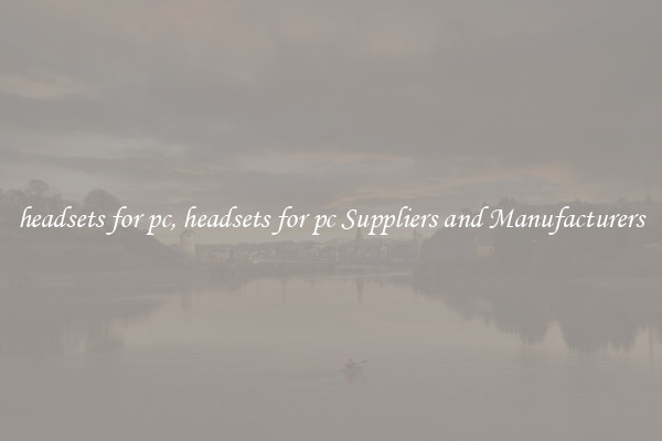 headsets for pc, headsets for pc Suppliers and Manufacturers