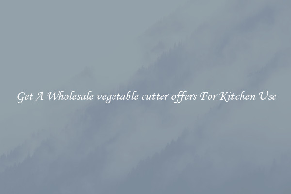 Get A Wholesale vegetable cutter offers For Kitchen Use