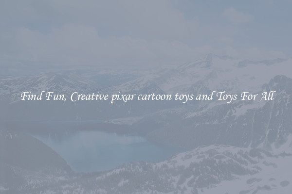 Find Fun, Creative pixar cartoon toys and Toys For All