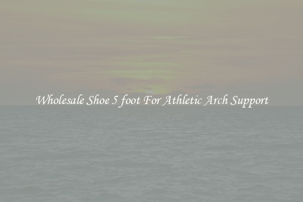 Wholesale Shoe 5 foot For Athletic Arch Support