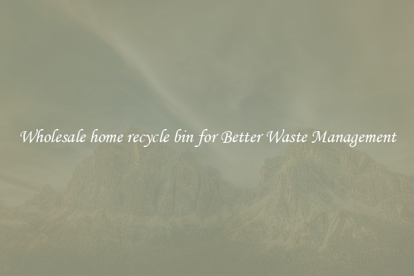 Wholesale home recycle bin for Better Waste Management