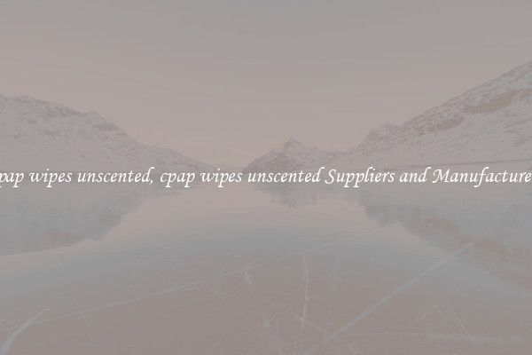 cpap wipes unscented, cpap wipes unscented Suppliers and Manufacturers