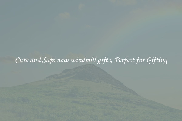 Cute and Safe new windmill gifts, Perfect for Gifting