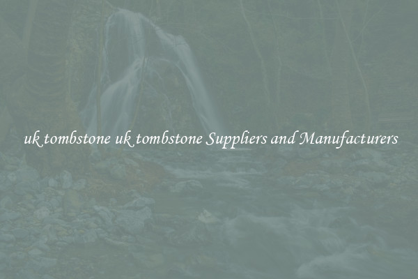 uk tombstone uk tombstone Suppliers and Manufacturers