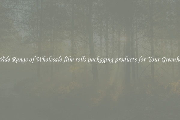 A Wide Range of Wholesale film rolls packaging products for Your Greenhouse