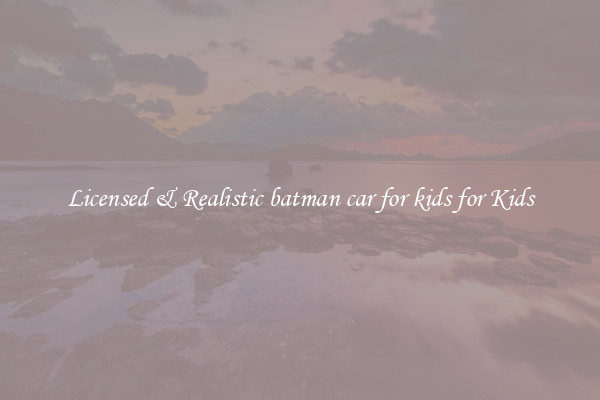 Licensed & Realistic batman car for kids for Kids