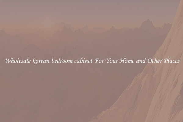 Wholesale korean bedroom cabinet For Your Home and Other Places