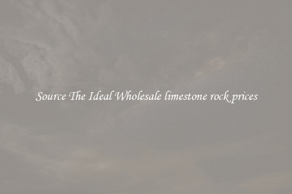 Source The Ideal Wholesale limestone rock prices