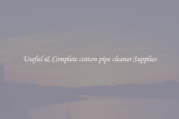 Useful & Complete cotton pipe cleaner Supplies