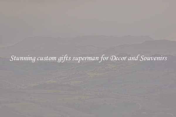 Stunning custom gifts superman for Decor and Souvenirs