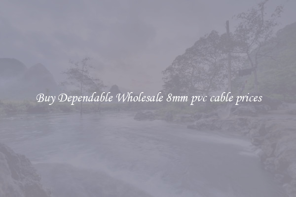 Buy Dependable Wholesale 8mm pvc cable prices