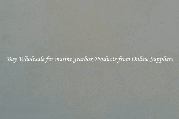 Buy Wholesale for marine gearbox Products from Online Suppliers