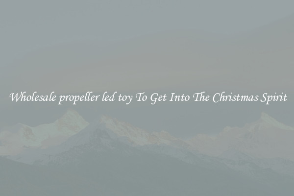 Wholesale propeller led toy To Get Into The Christmas Spirit