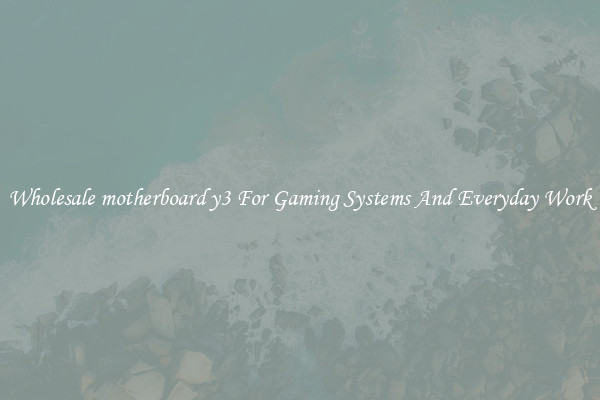 Wholesale motherboard y3 For Gaming Systems And Everyday Work