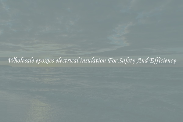 Wholesale epoxies electrical insulation For Safety And Efficiency