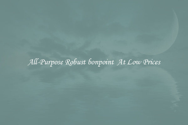 All-Purpose Robust bonpoint  At Low Prices