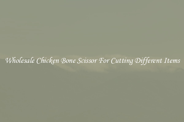 Wholesale Chicken Bone Scissor For Cutting Different Items
