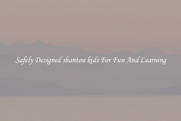 Safely Designed shantou kids For Fun And Learning