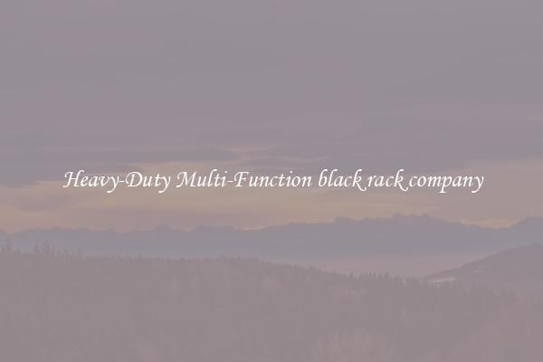Heavy-Duty Multi-Function black rack company