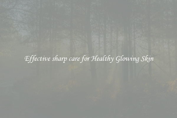 Effective sharp care for Healthy Glowing Skin