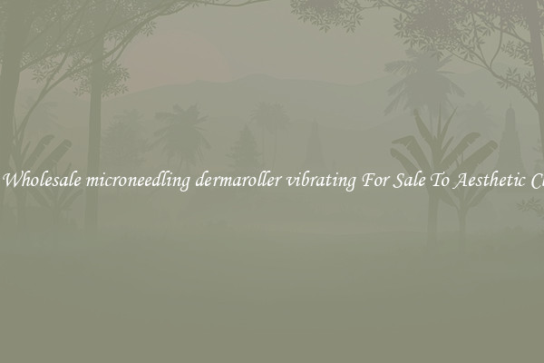 Buy Wholesale microneedling dermaroller vibrating For Sale To Aesthetic Clinics