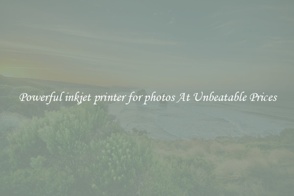 Powerful inkjet printer for photos At Unbeatable Prices