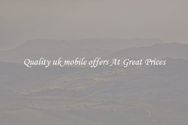 Quality uk mobile offers At Great Prices