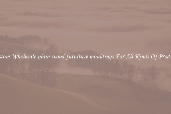 Custom Wholesale plain wood furniture mouldings For All Kinds Of Products