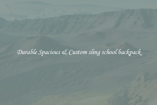 Durable Spacious & Custom sling school backpack