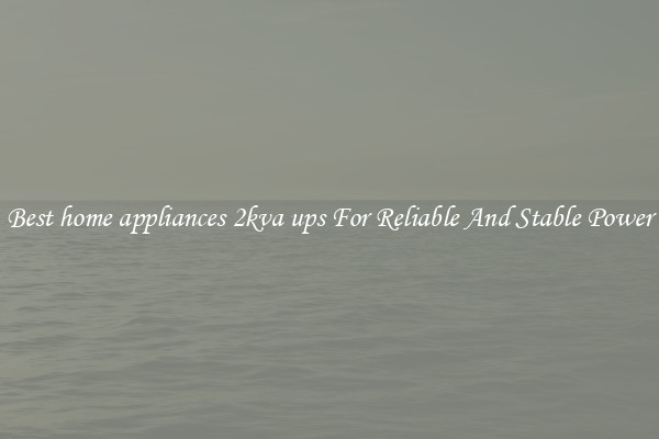 Best home appliances 2kva ups For Reliable And Stable Power