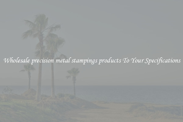 Wholesale precision metal stampings products To Your Specifications