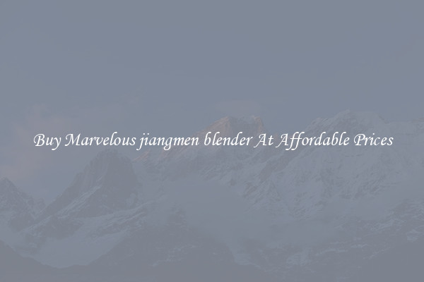 Buy Marvelous jiangmen blender At Affordable Prices