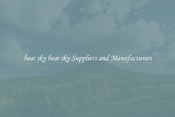 bear sky bear sky Suppliers and Manufacturers