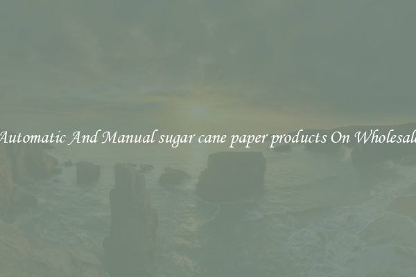Automatic And Manual sugar cane paper products On Wholesale