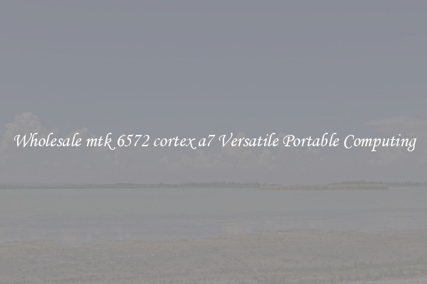 Wholesale mtk 6572 cortex a7 Versatile Portable Computing
