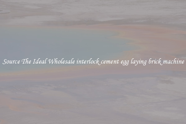 Source The Ideal Wholesale interlock cement egg laying brick machine