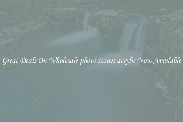 Great Deals On Wholesale photo stones acrylic Now Available